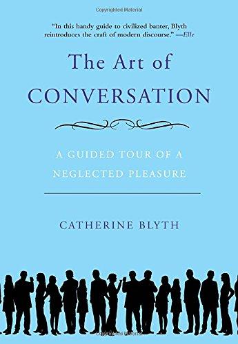 The Art of Conversation: A Guided Tour of a Neglected Pleasure