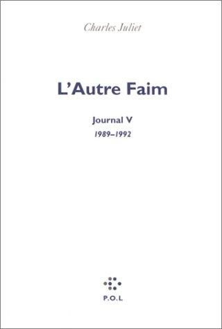 Journal. Vol. 5. L'autre faim : journal, 1989-1992