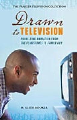 Drawn to Television: Prime-Time Animation from the Flintstones to Family Guy (Praeger Television Collection)