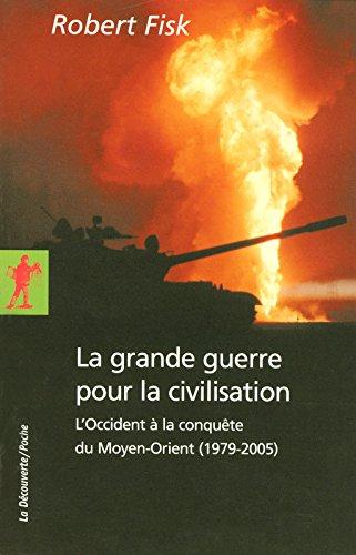 La grande guerre pour la civilisation : l'Occident à la conquête du Moyen-Orient (1979-2005)