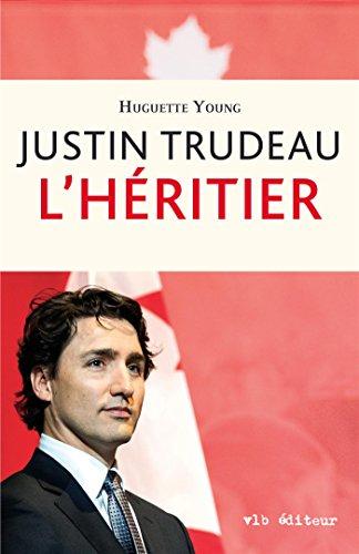 JUSTIN TRUDEAU : L' HERITIER