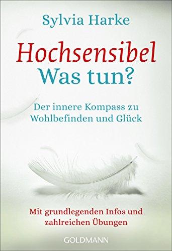 Hochsensibel - Was tun?: Der innere Kompass zu Wohlbefinden und Glück - Mit grundlegenden Infos und zahlreichen Übungen