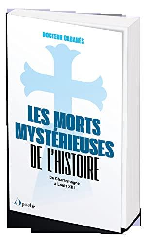 Les morts mystérieuses de l'histoire : de Charlemagne à Louis XIII