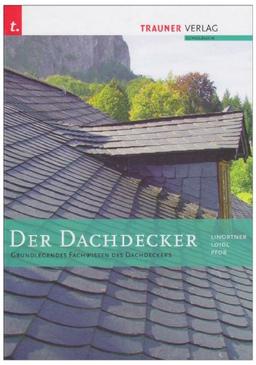 Der Dachdecker: Grundlegendes Fachwissen des Dachdeckers