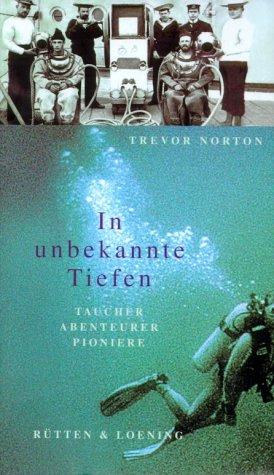 In unbekannte Tiefen: Taucher, Abenteurer, Pioniere