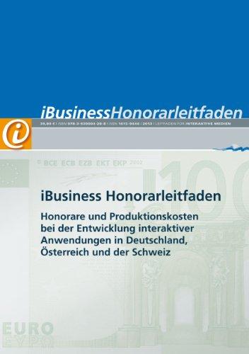 iBusiness Honorarleitfaden: Honorare und Produktionskosten bei der Entwicklung interaktiver Anwendungen in Deutschland, Österreich und der Schweiz