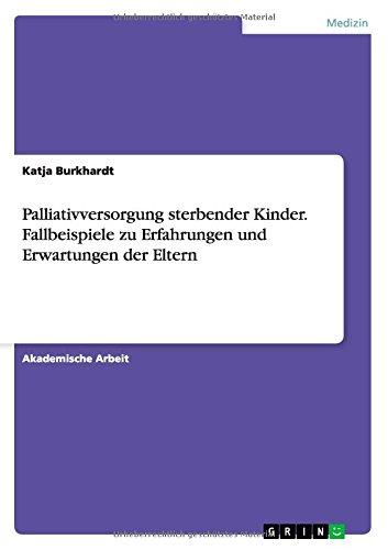 Palliativversorgung sterbender Kinder. Fallbeispiele zu Erfahrungen und Erwartungen der Eltern