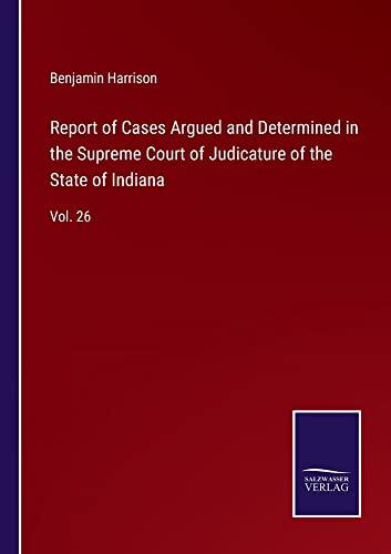 Report of Cases Argued and Determined in the Supreme Court of Judicature of the State of Indiana: Vol. 26