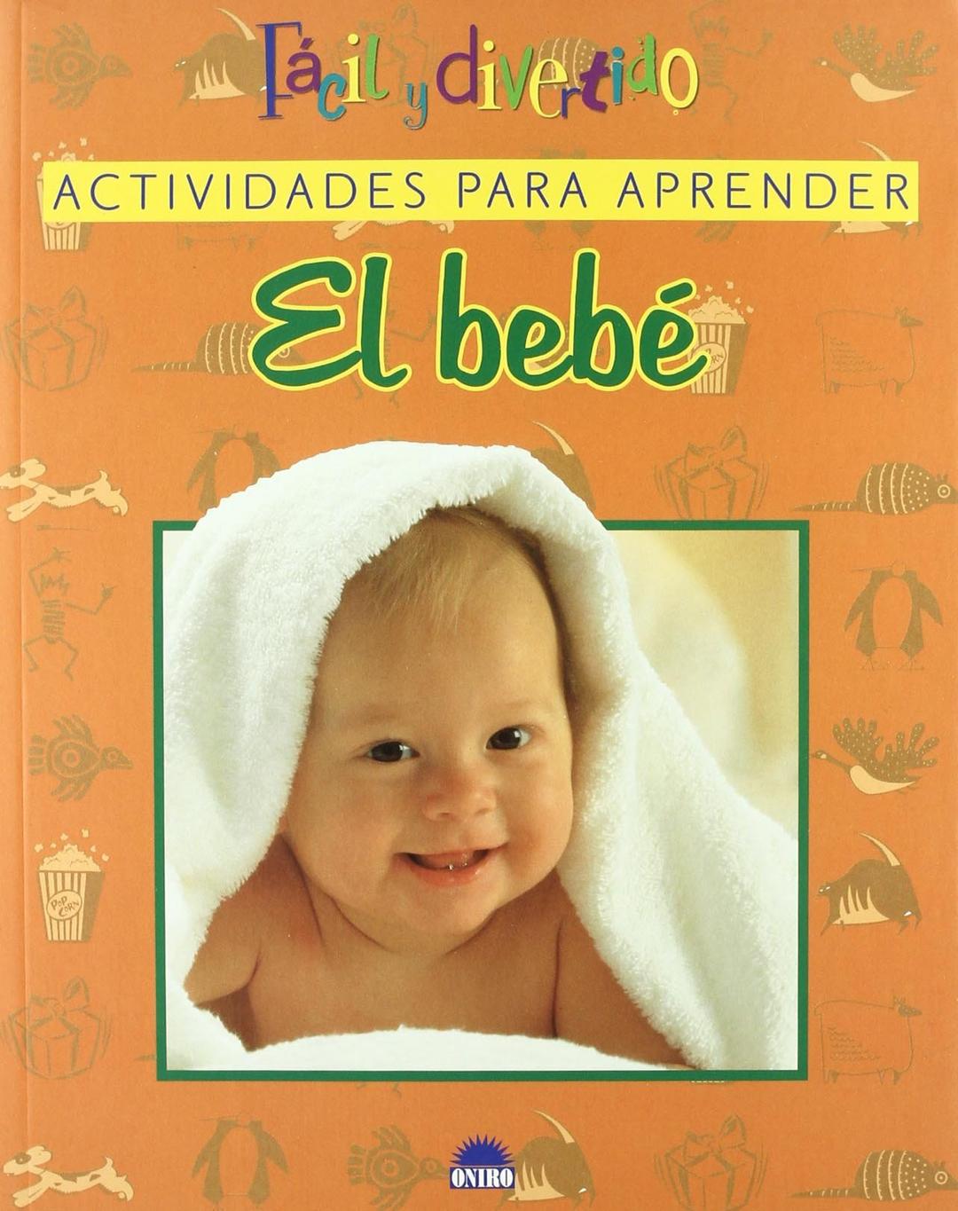 El bebé : fácil y divertido : actividades para aprender (El Niño y su Mundo, Band 1)