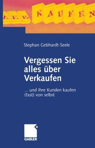 Vergessen Sie alles über Verkaufen . . . und Ihre Kunden kaufen (fast) von selbst