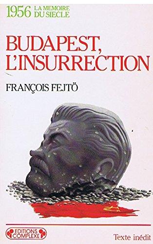 1956, Budapest, l'insurrection : la première révolution anti-totalitaire