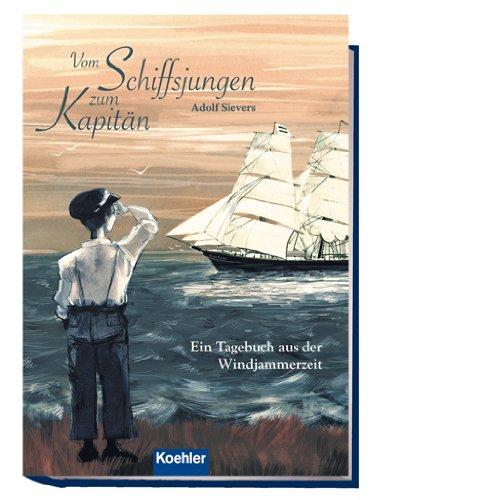 Vom Schiffsjungen zum Kapitän: Ein Tagebuch aus der Windjammerzeit