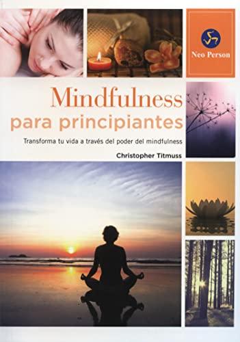 Mindfulness para principiantes : transforma tu vida a través del poder del mindfulness