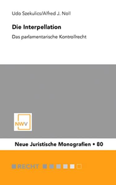 Die Interpellation: Das parlamentarische Kontrollrecht (Neue Juristische Monografien)