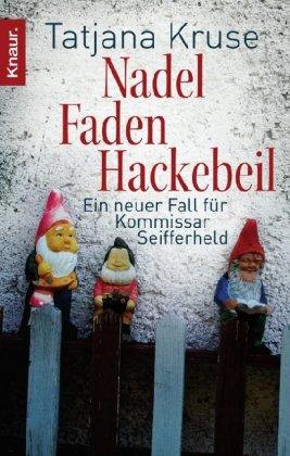 Nadel, Faden, Hackebeil: Ein neuer Fall für Kommissar Seifferheld (Knaur TB)