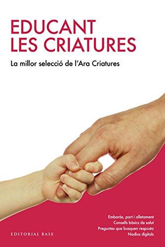 Educant les criatures: La millor selecció del "Criatures" del diari ARA (Fora col·lecció)