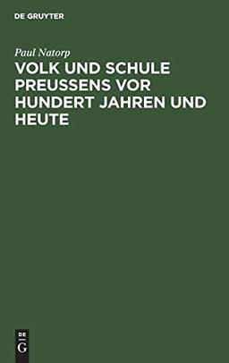 Volk und Schule Preußens vor hundert Jahren und heute: Festrede gehalten auf der Deutschen Lehrerversammlung zu Dortmund, Pfingsten 1908