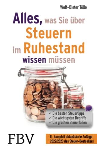 Alles, was Sie über Steuern im Ruhestand wissen müssen 2022/2023: Die besten Steuertipps, die wichtigsten Begriffe, die größten Steuerfallen – 8., ... Auflage 2022/2023 des Steuer-Bestsellers