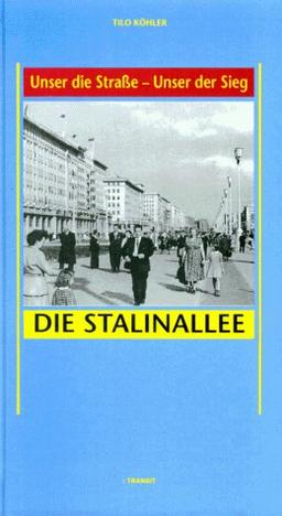 Unser die Straße. Unser der Sieg. Die Stalinallee