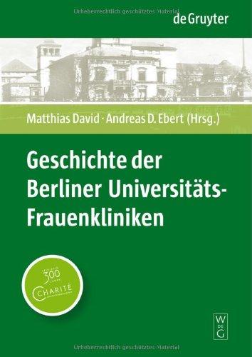 Geschichte der Berliner Universitäts-Frauenkliniken: Strukturen, Personen und Ereignisse in und außerhalb der Charité