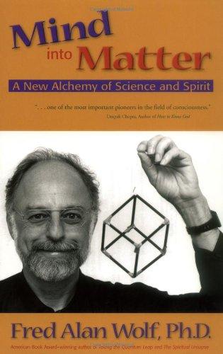 Mind Into Matter: A New Alchemy of Science and Spirit