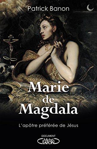 Marie de Magdala : l'apôtre préférée de Jésus