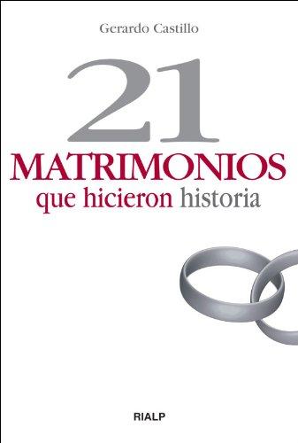 21 matrimonios que hicieron historia (Biografías y Testimonios)