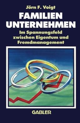 Familienunternehmen: Im Spannungsfeld zwischen Eigentum und Fremdmanagement