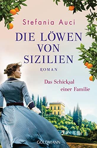 Die Löwen von Sizilien: Das Schicksal einer Familie - Roman (Auci, Stefania, Band 2)