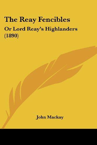 The Reay Fencibles: Or Lord Reay's Highlanders (1890)