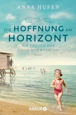 Die Frauen der Villa Sommerwind. Die Hoffnung am Horizont: Roman | Historische Familiensaga voller mitreißender Schicksale und starker Frauen