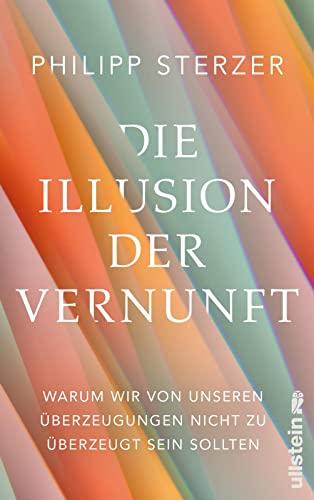 Die Illusion der Vernunft: Warum wir von unseren Überzeugungen nicht zu überzeugt sein sollten | Neuestes aus Hirnforschung und Psychologie