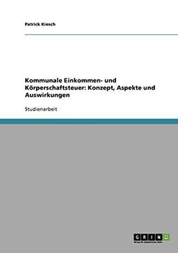 Kommunale Einkommen- und Körperschaftsteuer: Konzept, Aspekte und Auswirkungen