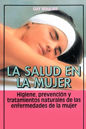 La salud en la mujer: Higiene, prevención y tratamientos naturales de las enfermedades de la mujer: Higiene, Prevencion y Tratamientos Naturales de las Enfermedades de la Mujer (Coleccion Cuerpo Sano)