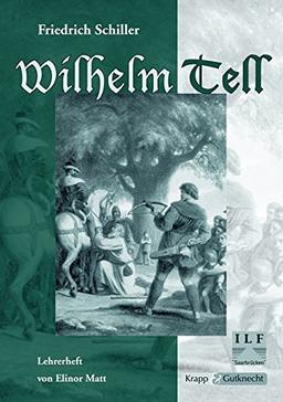 Wilhelm Tell - Friedrich Schiller: Unterrichtsmaterialien, Interpretationshilfe, Lösungen, Lehrerheft