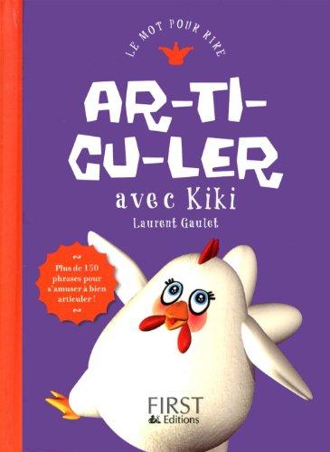 Ar-ti-cu-ler avec Kiki : plus de 150 phrases pour s'amuser à bien articuler !