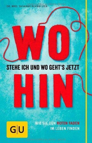 Wo stehe ich und wo geht's jetzt hin?: Wie Sie den roten Faden im Leben finden (GU Reader K,G&S)