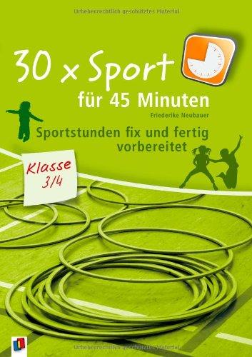 30 x Sport für 45 Minuten - Klasse 3/4: Sportstunden fix und fertig vorbereitet