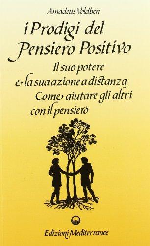 I prodigi del pensiero positivo (Esoterismo, medianità, parapsicologia)