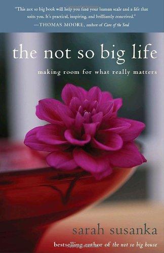 The Not So Big Life: Making Room for What Really Matters