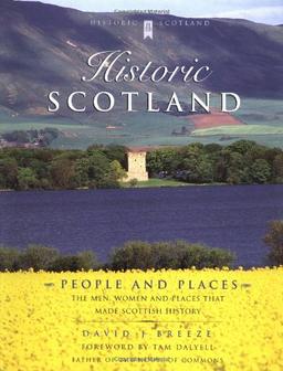 Historic Scotland: People and Places (Historic Scotland Series): People and Places - Men, Women and Locations Which Made Scottish History