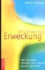 Wir brauchen Erweckung: Wie Gottes Geist müde Christen auf die Beine bringt