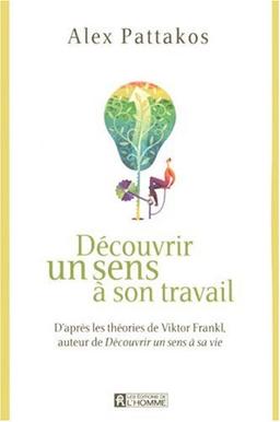 Découvrir un sens à son travail : D'après les théories de Viktor Frankl, auteur de Découvrir un sens à sa vie