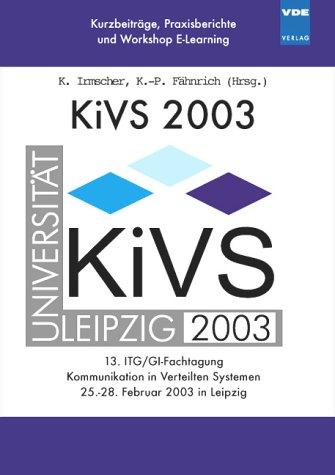 KiVS 2003. 13. ITG/GI-Fachtagung Kommunikation in Verteilten Systemen 25.-28. Februar 2003 in Leipzig. Kurzbeiträge, Praxisberichte und Workshop E-Learning