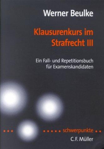 Klausurenkurs im Strafrecht III: Ein Fall- und Repetitionsbuch für Examenskandidaten