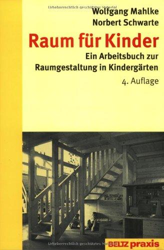 Raum für Kinder. Ein Arbeitsbuch zur Raumgestaltung in Kindergärten.