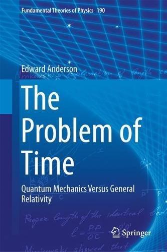 The Problem of Time: Quantum Mechanics Versus General Relativity (Fundamental Theories of Physics)