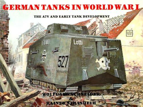 German Tanks in Wwi: The A7v & Early Tank Development (Schiffer Military History)