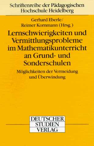 Lernschwierigkeiten und Vermittlungsprobleme im Mathematikunterricht an Grund- und Sonderschulen (Schriftenreihe der Pädagogischen Hochschule Heidelberg)