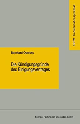 Die Kündigungsgründe des Einigungsvertrages (Transformationsprozesse: Schriftenreihe der Kommission für die Erforschung des sozialen und politischen ... den neuen Bundesländern (KSPW), 20, Band 20)